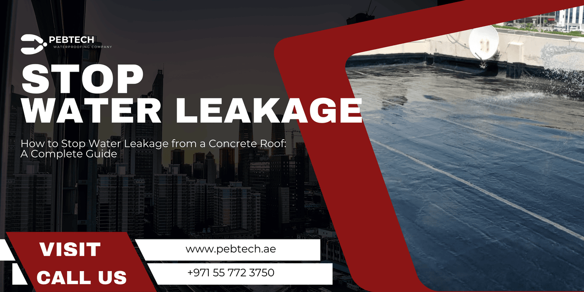 How to Stop Water Leakage from a Concrete Roof: A Complete Guide - Pebtech